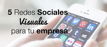 5 redes sociales visuales para que tu empresa siga creciendo