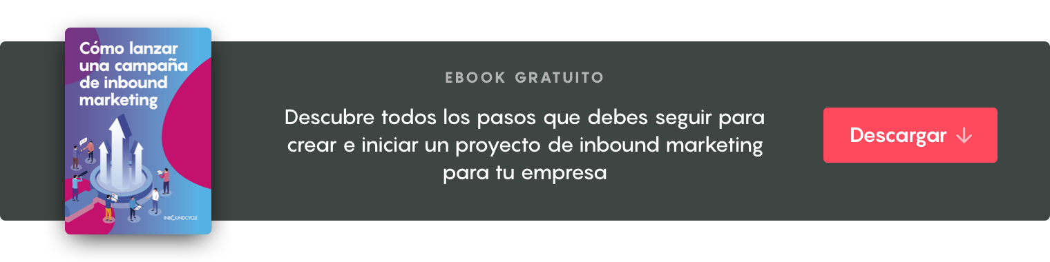 Haz click aquí para descargarte la guía "Cómo lanzar una campaña de Inbound Marketing"