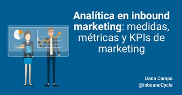 Analítica en inbound marketing: medidas, métricas y KPIs de marketing empresariales