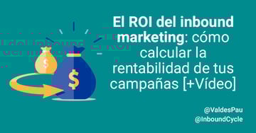 El ROI del inbound marketing: cómo calcular la rentabilidad de tus campañas [+Vídeo]
