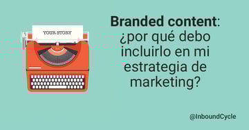 Branded content: ¿por qué debo incluirlo en mi estrategia de marketing?