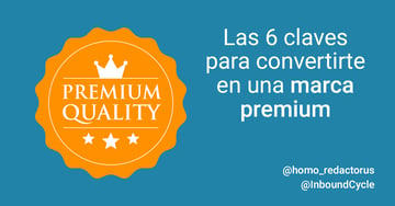 Las 6 claves para convertirte en una marca premium