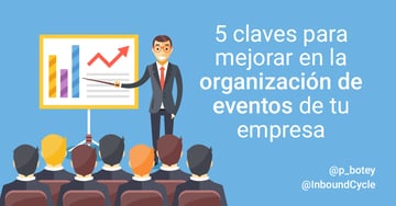 5 claves para mejorar en la organización de eventos de tu empresa [+Vídeo]