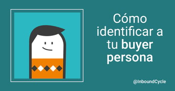 Cómo identificar a tu buyer persona [+Vídeo]