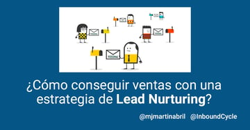 ¿Cómo conseguir ventas con una estrategia de lead nurturing?