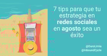 7 tips para que tu estrategia en redes sociales en agosto sea un éxito