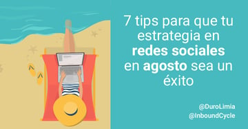 7 tips para que tu estrategia en redes sociales en agosto sea un éxito