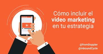 Cómo incluir el video marketing en tu estrategia