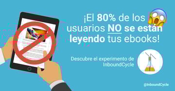 ¡El 80% de los usuarios no se están leyendo tus ebooks! Descubre el experimento de InboundCycle