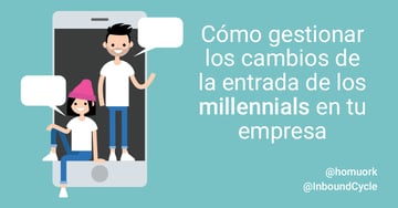 Cómo gestionar los cambios de la entrada de los millennials en tu empresa
