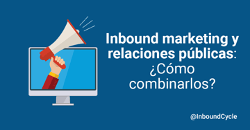 Inbound marketing y relaciones públicas: cómo combinarlos