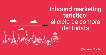 Inbound marketing turístico: el ciclo de compra del turista