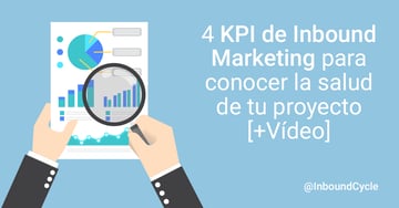 4 KPI de inbound marketing para conocer la salud de tu proyecto [+Vídeo]