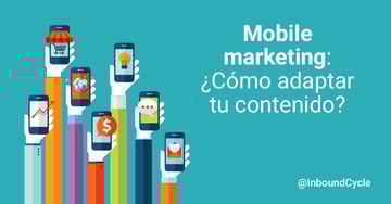 Mobile marketing: ¿cómo adaptar tu contenido a los distintos dispositivos móviles? [+Vídeo]