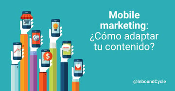 Mobile marketing: ¿cómo adaptar tu contenido a los distintos dispositivos móviles? [+Vídeo]