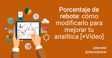 Porcentaje de rebote: cómo modificarlo para mejorar tu analítica inbound