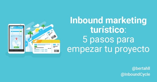 Inbound marketing turístico: 5 pasos para empezar tu proyecto