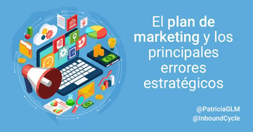 El plan de marketing y los principales errores estratégicos al crearlo