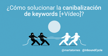 ¿Cómo solucionar la canibalización de keywords?