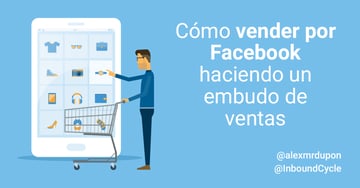 Cómo vender por Facebook haciendo un embudo de ventas