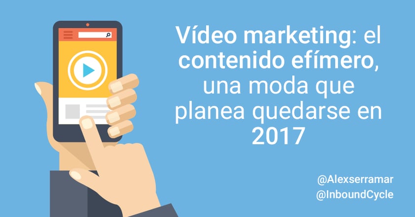 video marketing y el contenido efimero es una moda para 2017