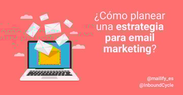 ¿Cómo planear una estrategia para email marketing?