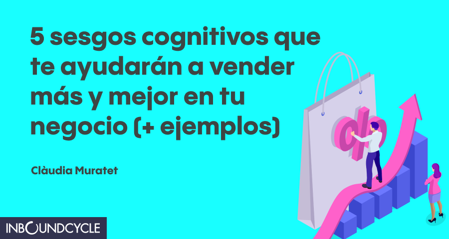 5 sesgos cognitivos que te ayudarán a vender más y mejor en tu negocio (+ ejemplos)