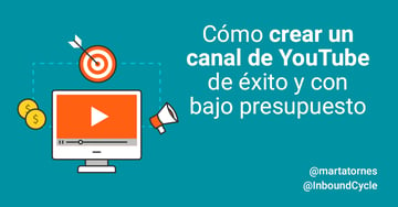 Cómo crear un canal de YouTube de éxito y con bajo presupuesto 