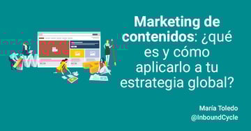 Marketing de contenidos: qué es y cómo aplicarlo a tu estrategia global