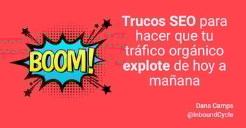 Trucos SEO para hacer que tu tráfico orgánico explote de hoy a mañana