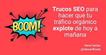 Trucos SEO para hacer que tu tráfico orgánico explote de hoy a mañana