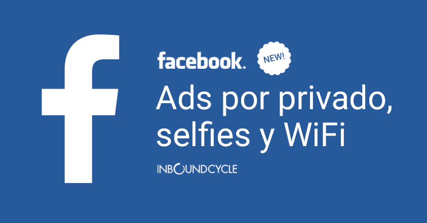 Novedades de Facebook: ads en Messenger, selfies temporales y WiFi por likes