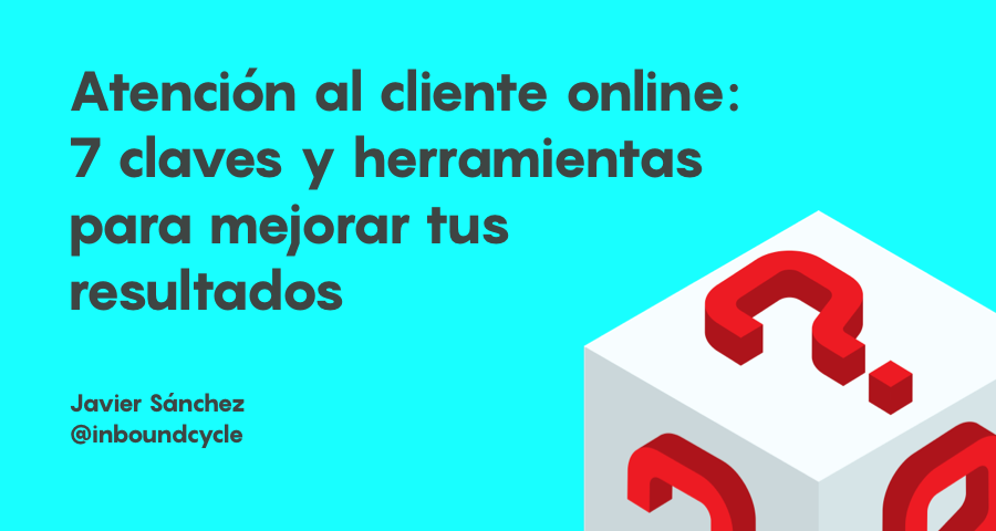 ᐅ Atención al cliente online: 7 claves y herramientas para mejorar tus resultados - InboundCycle