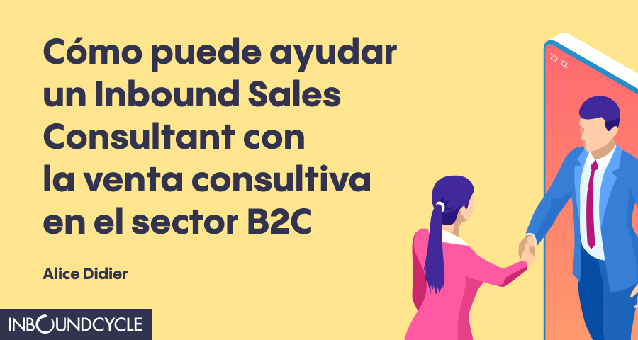 ▷ La figura del Inbound Sales Consultant y las ventas B2C