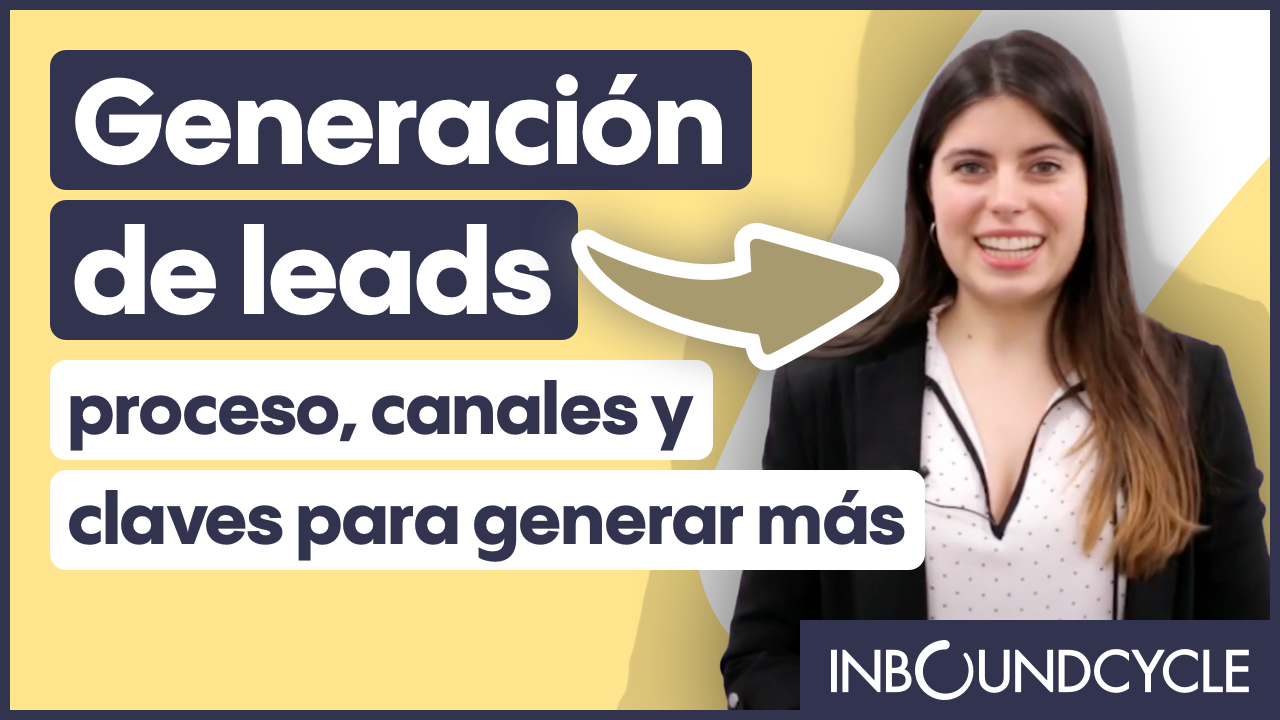 Generación de leads, proceso, canales y claves para generar más