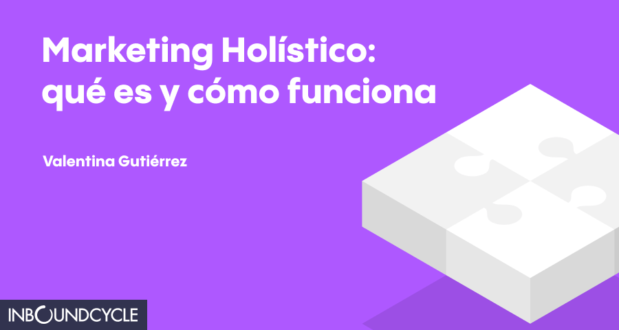ᐅ Qué es el marketing holístico y cómo funciona - InboundCycle