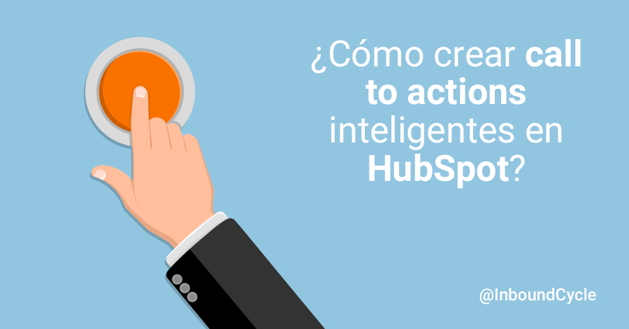 ¿Cómo crear call to actions inteligentes en HubSpot?